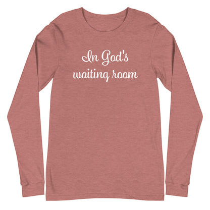 In God's waiting room, unisex long sleeve T-shirt. Head to the website www.brightcoloredwings.com 