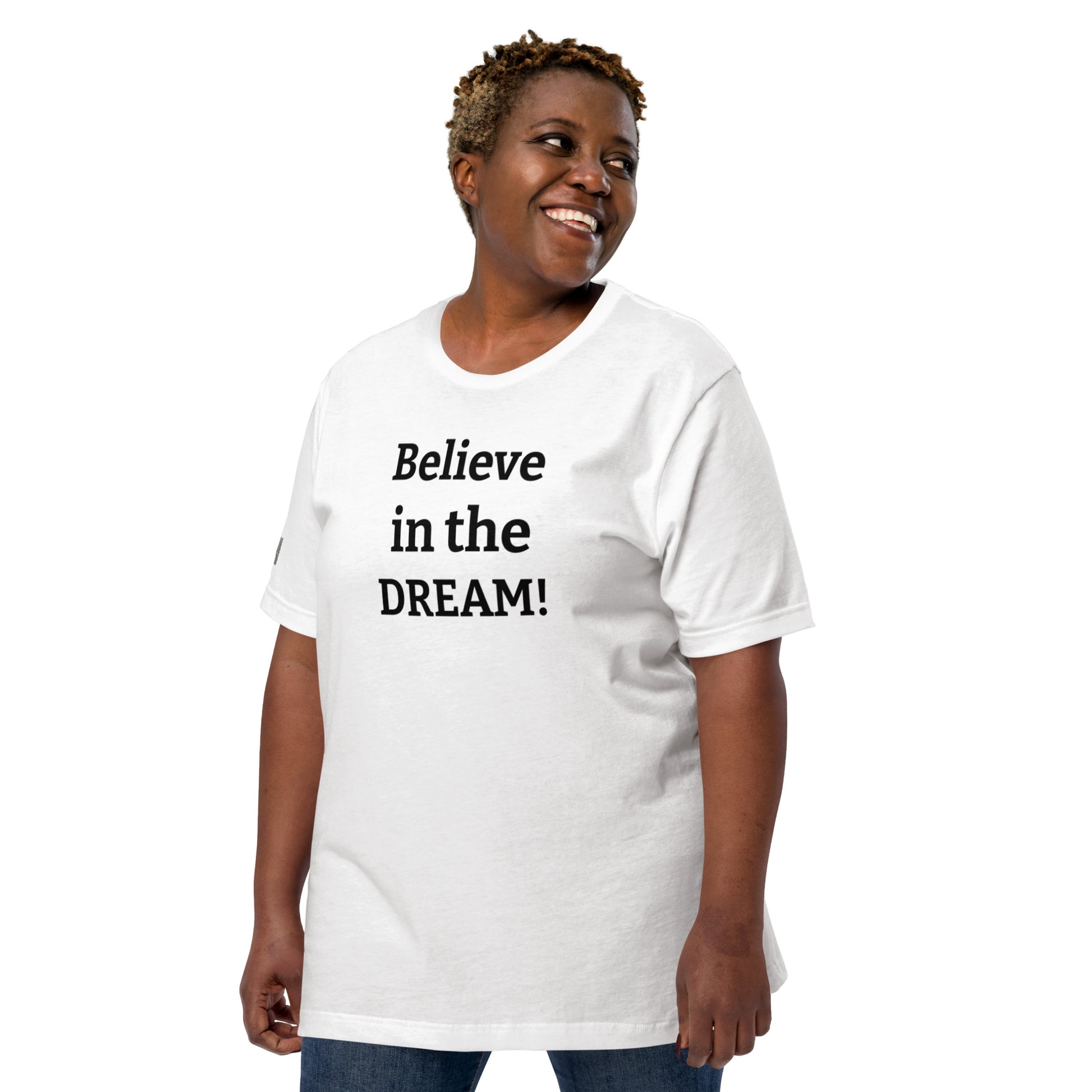Believe in the DREAM! White T-Shirt Unisex