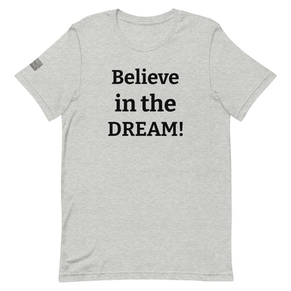 Believe in the DREAM! Unisex T-shirt